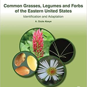 Common Grasses, Legumes and Forbs of the Eastern United States: Identification and Adaptation 1st Edition by A.Ozzie Abaye