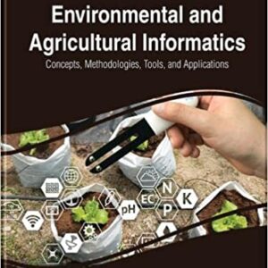 Environmental and Agricultural Informatics: Concepts, Methodologies, Tools, and Applications 1st Edition by Information Resources Management Association