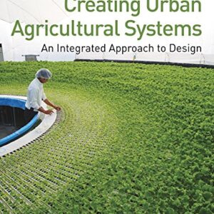 Creating Urban Agricultural Systems: An Integrated Approach to Design 1st Edition by Gundula Proksch