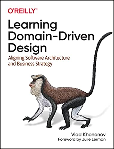 Learning Domain-Driven Design: Aligning Software Architecture and Business Strategy 1st Edition by Vlad Khononov