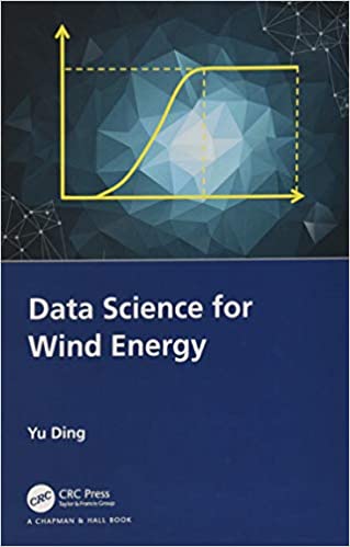 Data Science for Wind Energy 1st Edition by Yu Ding