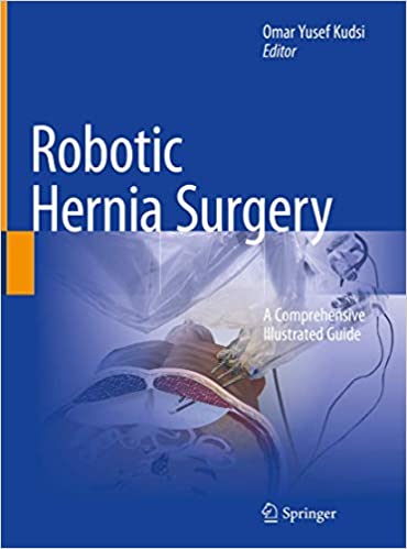 Robotic Hernia Surgery: A Comprehensive Illustrated Guide 1st ed. 2020 Edition by Omar Yusef Kudsi