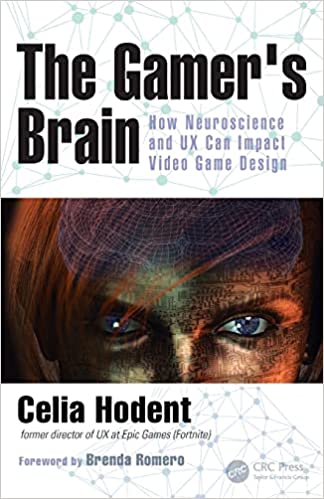 The Gamer's Brain: How Neuroscience and UX Can Impact Video Game Design 1st Edition by Celia Hodent