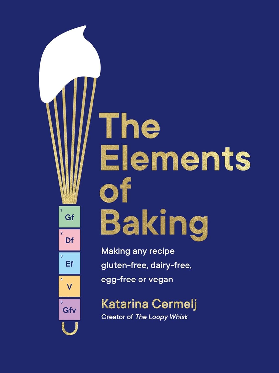 The Elements of Baking: Making any recipe gluten-free, dairy-free, egg-free or vegan THE SUNDAY TIMES BESTSELLER Hardcover – October 8, 2024 by Katarina Cermelj