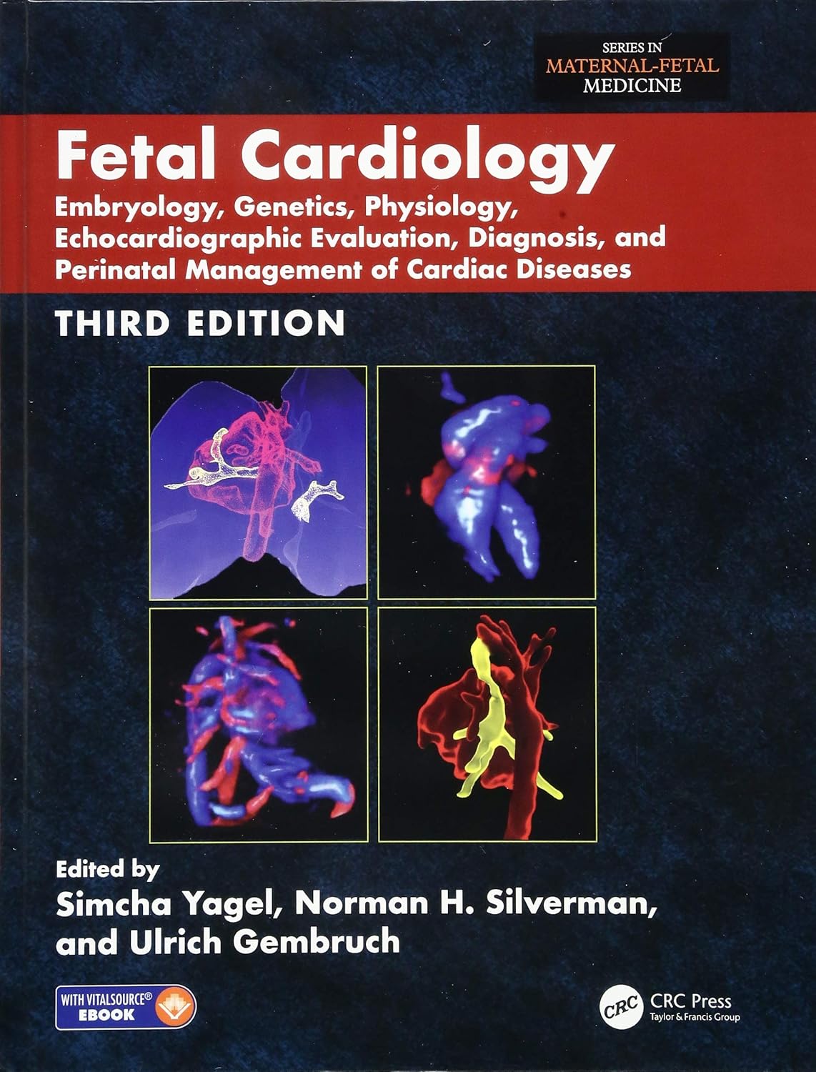 Fetal Cardiology: Embryology, Genetics, Physiology, Echocardiographic Evaluation, Diagnosis, and Perinatal Management of Cardiac Diseases, Third Edition (Series in Maternal-Fetal Medicine) 3rd Edition by Simcha Yagel (Editor), Ulrich Gembruch , Norman H. Silverman
