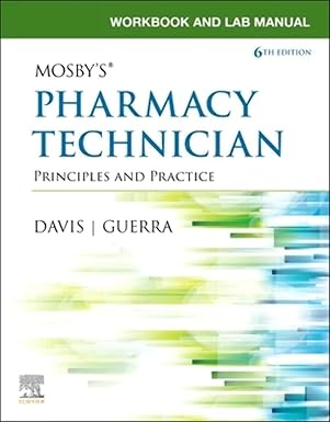Workbook and Lab Manual for Mosby's Pharmacy Technician: Principles and Practice 6th Edition by Elsevier Inc , Karen Davis AAHCA BHS CPhT , Anthony Guerra PharmD RPh