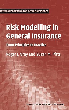 Risk Modelling in General Insurance: From Principles to Practice (International Series on Actuarial Science) 1st Edition by Roger J. Gray , Susan M. Pitts