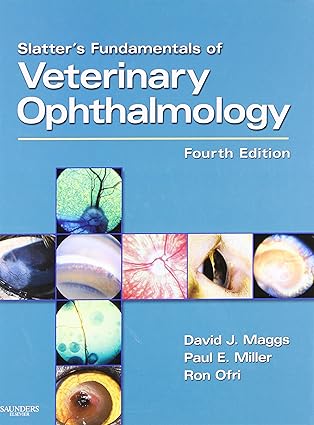 Slatter's Fundamentals of Veterinary Ophthalmology 4th Edition by David J. Maggs BVSc(Hons) DAVCO , Paul E. Miller DVM DACVO , Ron Ofri DVM PhD DECVO