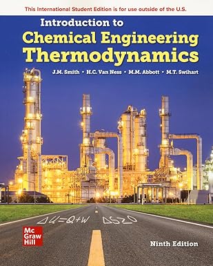 Introduction to Chemical Engineering Thermodynamics ISE – January 1, 2021 by J.M. Smith , Mark Swihart Hendrick C. Van Ness, Michael Abbott