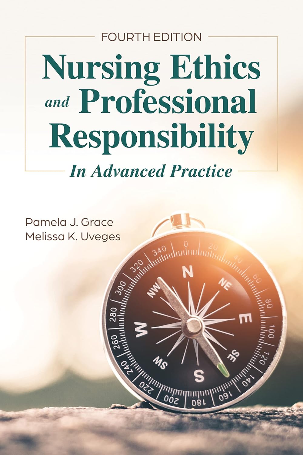 Nursing Ethics and Professional Responsibility in Advanced Practice 4th Edition by Pamela J. Grace , Melissa K. Uveges