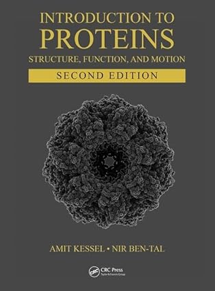 Introduction to Proteins: Structure, Function, and Motion, Second Edition (Chapman & Hall/CRC Computational Biology Series) 2nd Edition by Amit Kessel , Nir Ben-Tal
