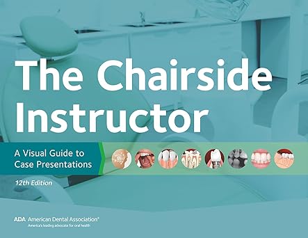 The Chairside Instructor: A Visual Guide to Case Presentations, 12th Edition by American Dental Association