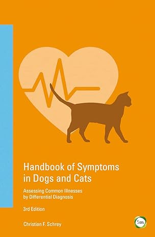 Handbook of Symptoms in Dogs and Cats: Assessing Common Illnesses by Differential Diagnosis (3rd Edition) – June 5, 2017 by Christian F. Schrey , Heidi Joeken