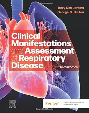 Clinical Manifestations and Assessment of Respiratory Disease 9th Edition by Terry Des Jardins MEd RRT , George G. Burton MD FACP FCCP FAARC