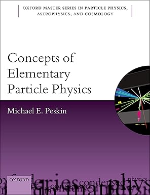 Concepts of Elementary Particle Physics (Oxford Master Series in Physics Book 26) by Michael E. Peskin