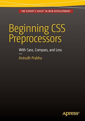 Beginning CSS Preprocessors: With SASS, Compass.js and Less.js 1st ed. Edition by Anirudh Prabhu