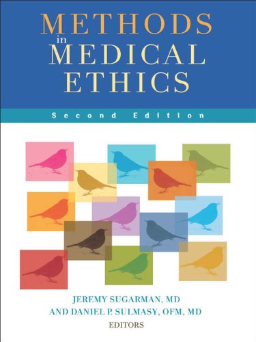 Methods in Medical Ethics, Second Edition Second Edition by Daniel P. Sulmasy , Jeremy Sugarman , Jeremy Sugarman MD MPH MA