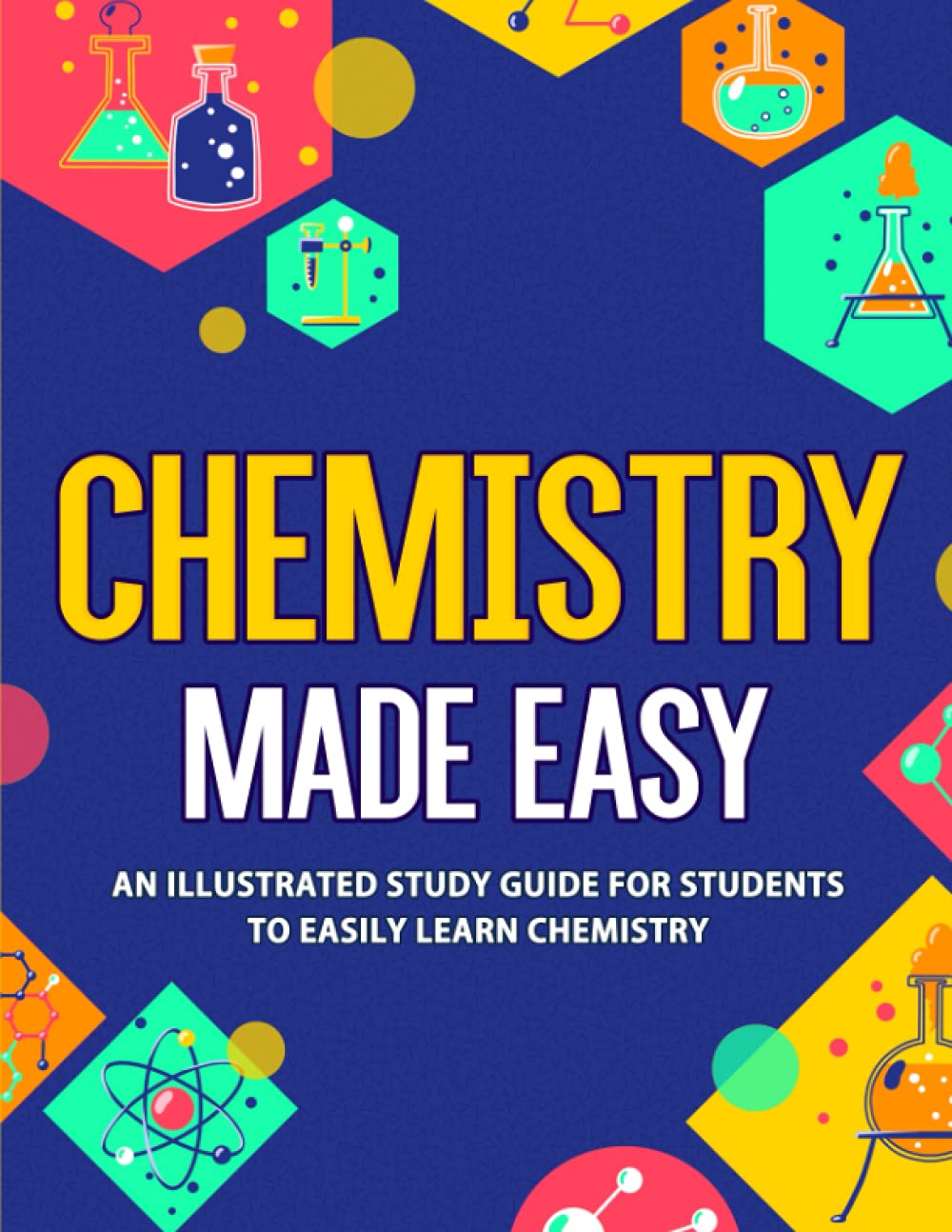 Chemistry Made Easy: An Illustrated Study Guide For Students To Easily Learn Chemistry – April 21, 2021 by NEDU