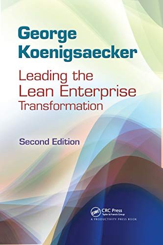 Leading the Lean Enterprise Transformation 2nd Edition by George Koenigsaecker