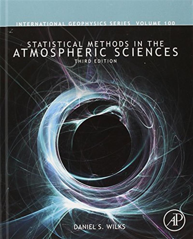 Statistical Methods in the Atmospheric Sciences (Volume 100) (International Geophysics, Volume 100) by Daniel S. Wilks