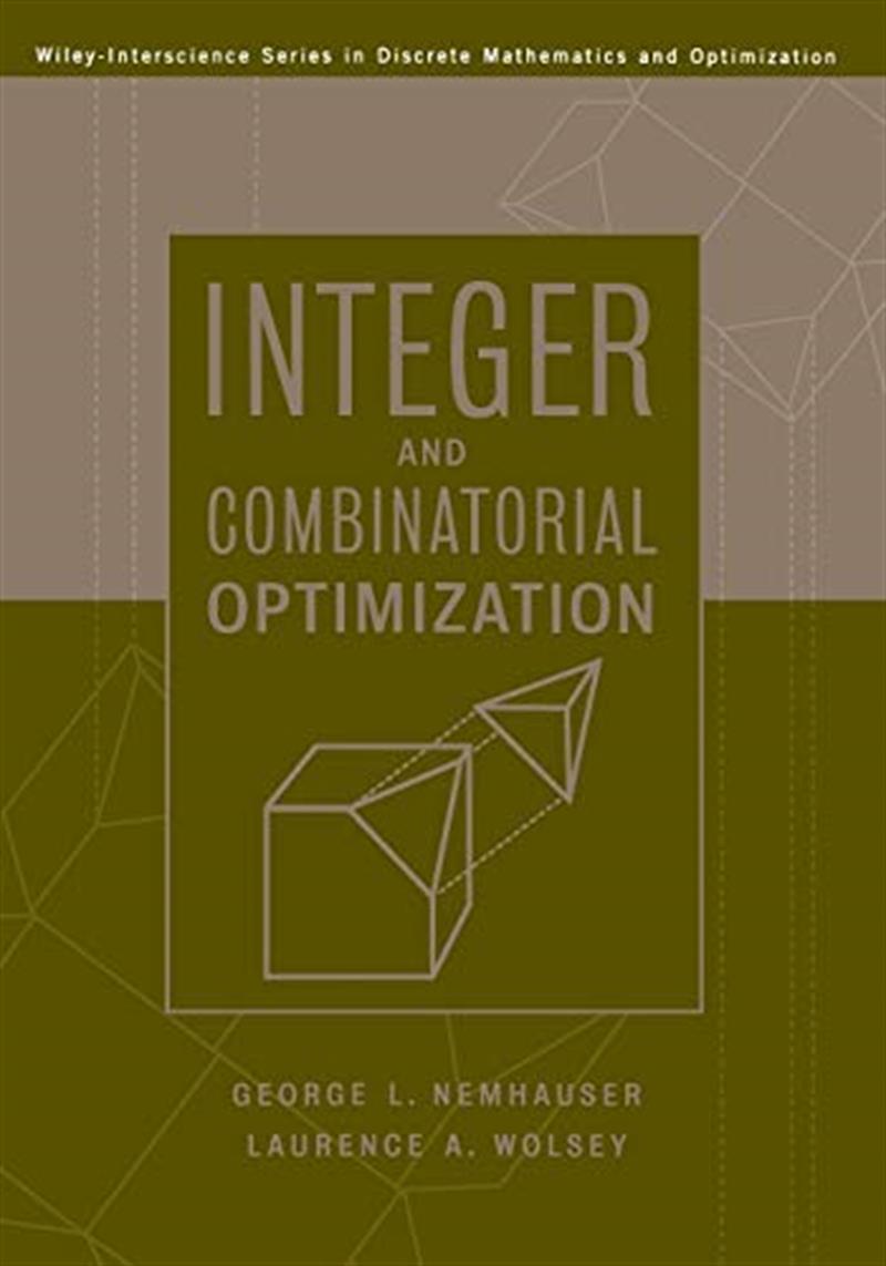 Integer and Combinatorial Optimization by Laurence A. Wolsey, George L. Nemhauser