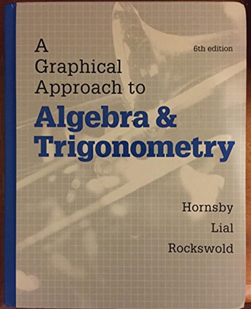 A Graphical Approach to Algebra and Trigonometry by John Hornsby, Margaret Lial, Gary Rockswold