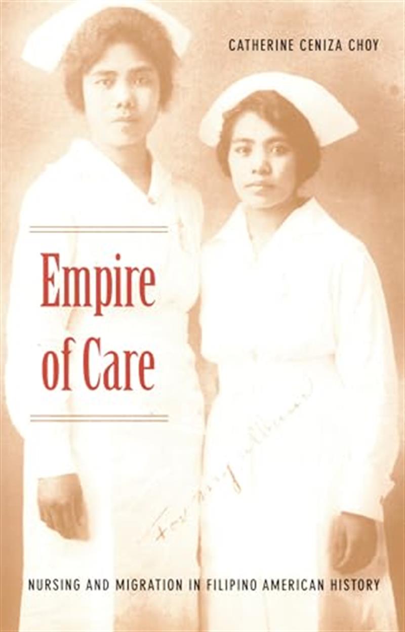 Empire of Care: Nursing and Migration in Filipino American History (American Encounters/Global Interactions) by Catherine Ceniza Choy