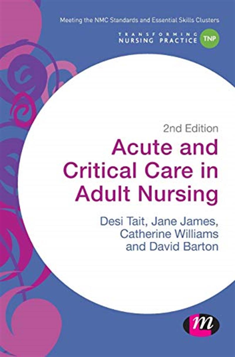 Acute and Critical Care in Adult Nursing (Transforming Nursing Practice Series) by Desiree Tait, Jane James, Catherine Norris, David Barton