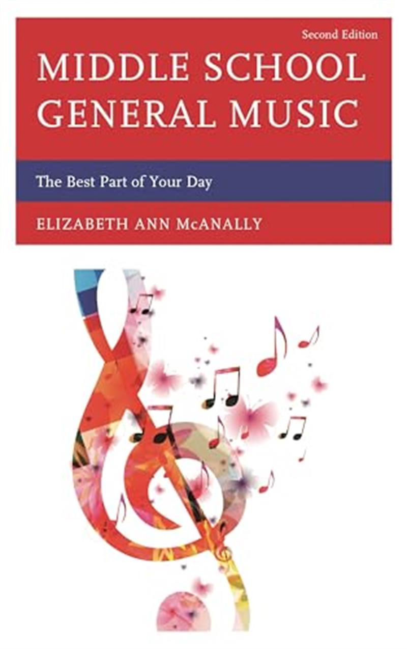 Middle School General Music: The Best Part of Your Day, Second Edition: The Best Part of Your Day by Elizabeth Ann Mcanally